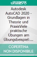 Autodesk AutoCAD 2020 - Grundlagen in Theorie und PraxisViele praktische Übungen am Übungsbeispiel: Digitale Fabrikplanung. E-book. Formato EPUB