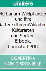 Herbarium-Wildpflanzen und ihre GartenkulturenWildarten, Kulturarten und Sorten. E-book. Formato EPUB ebook