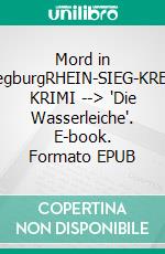 Mord in SiegburgRHEIN-SIEG-KREIS KRIMI  --> "Die Wasserleiche". E-book. Formato EPUB ebook