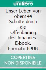 Unser Leben von oben144 Schritte durch die Offenbarung des Johannes. E-book. Formato EPUB ebook di Peter Zaiser