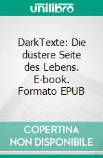 DarkTexte: Die düstere Seite des Lebens. E-book. Formato EPUB ebook