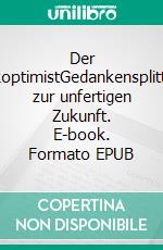 Der SkoptimistGedankensplitter zur unfertigen Zukunft. E-book. Formato EPUB ebook