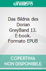 Das Bildnis des Dorian GreyBand 13. E-book. Formato EPUB ebook