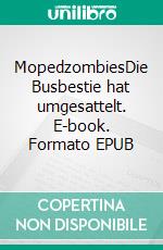 MopedzombiesDie Busbestie hat umgesattelt. E-book. Formato EPUB ebook di Bums Revolver