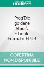 Prag'Die goldene Stadt'. E-book. Formato EPUB ebook