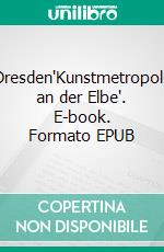 Dresden'Kunstmetropole an der Elbe'. E-book. Formato EPUB ebook