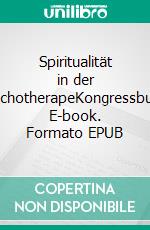 Spiritualität in der PsychotherapeKongressbuch. E-book. Formato EPUB ebook
