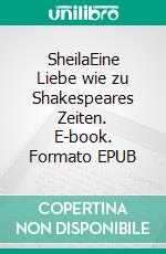 SheilaEine Liebe wie zu Shakespeares Zeiten. E-book. Formato EPUB ebook