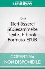 Die Illerflösserei SCGesammelte Texte. E-book. Formato EPUB