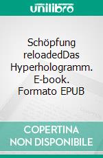 Schöpfung reloadedDas Hyperhologramm. E-book. Formato EPUB ebook di Adrian W. Fröhlich