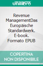 Revenue ManagementDas Europäische Standardwerk. E-book. Formato EPUB ebook
