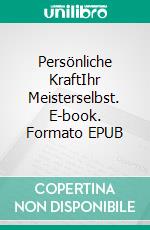 Persönliche KraftIhr Meisterselbst. E-book. Formato EPUB ebook