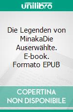 Die Legenden von MinakaDie Auserwählte. E-book. Formato EPUB ebook di Angela Ambühl