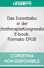 Das Inzesttabu in der PsychotherapieKongressbuch. E-book. Formato EPUB ebook
