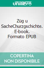 Züg u SacheChurzgschichte. E-book. Formato EPUB ebook di Ernst Hunziker