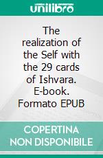 The realization of the Self with the 29 cards of Ishvara. E-book. Formato EPUB ebook di Dawio Bordoli