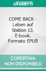 COME BACK - Leben auf Station 13. E-book. Formato EPUB ebook di Sasa Balinari