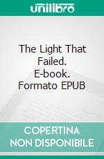 The Light That Failed. E-book. Formato EPUB ebook