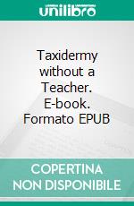 Taxidermy without a Teacher. E-book. Formato EPUB ebook