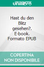 Hast du den Blitz gesehen?. E-book. Formato EPUB ebook