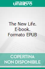 The New Life. E-book. Formato EPUB ebook di Dante Alighieri