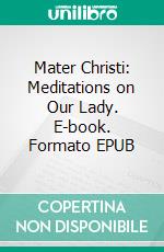 Mater Christi: Meditations on Our Lady. E-book. Formato EPUB ebook di St. Paul Mother