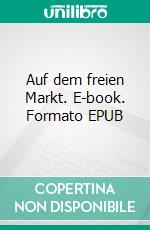 Auf dem freien Markt. E-book. Formato EPUB ebook