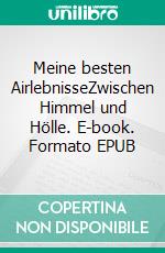 Meine besten AirlebnisseZwischen Himmel und Hölle. E-book. Formato EPUB ebook di Thomas Rupp