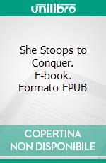 She Stoops to Conquer. E-book. Formato EPUB ebook