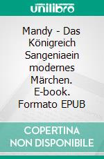 Mandy - Das Königreich Sangeniaein modernes Märchen. E-book. Formato EPUB ebook