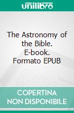 The Astronomy of the Bible. E-book. Formato EPUB ebook