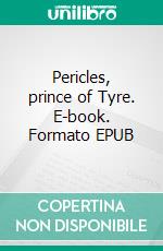 Pericles, prince of Tyre. E-book. Formato EPUB ebook di William Shakespeare