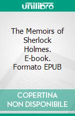 The Memoirs of Sherlock Holmes. E-book. Formato EPUB ebook di Arthur Conan Doyle