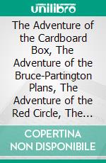 The Adventure of the Cardboard Box, The Adventure of the Bruce-Partington Plans, The Adventure of the Red Circle, The Adventure of the Dying Detective. E-book. Formato EPUB ebook di Arthur Conan Doyle