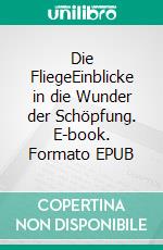 Die FliegeEinblicke in die Wunder der Schöpfung. E-book. Formato EPUB ebook