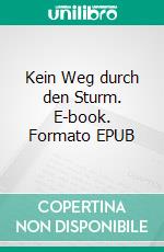 Kein Weg durch den Sturm. E-book. Formato EPUB ebook