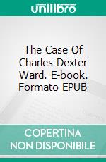 The Case Of Charles Dexter Ward. E-book. Formato EPUB ebook