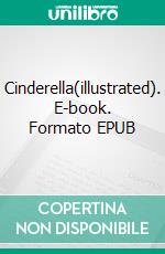 Cinderella(illustrated). E-book. Formato EPUB ebook di Charles Perrault