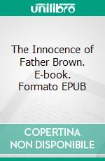 The Innocence of Father Brown. E-book. Formato EPUB ebook di G.K. Chesterton