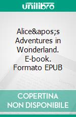 Alice's Adventures in Wonderland. E-book. Formato EPUB ebook di Lewis Carroll