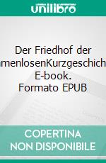 Der Friedhof der NamenlosenKurzgeschichte. E-book. Formato EPUB ebook di Nina Krumschmidt