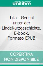 Tilia - Gericht unter der LindeKurzgeschichte. E-book. Formato EPUB ebook