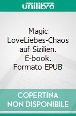 Magic LoveLiebes-Chaos auf Sizilien. E-book. Formato EPUB ebook di Weber