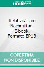 Relativität am Nachmittag. E-book. Formato EPUB ebook