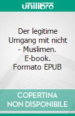 Der legitime Umgang mit  nicht - Muslimen. E-book. Formato EPUB ebook