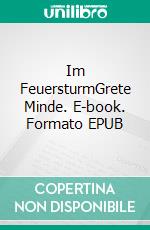 Im FeuersturmGrete Minde. E-book. Formato EPUB ebook di Uwe Goeritz