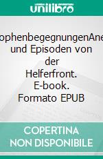 KatastrophenbegegnungenAnekdoten und Episoden von der Helferfront. E-book. Formato EPUB ebook