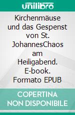 Kirchenmäuse und das Gespenst von St. JohannesChaos am Heiligabend. E-book. Formato EPUB ebook