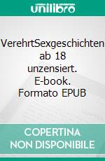 VerehrtSexgeschichten ab 18 unzensiert. E-book. Formato EPUB