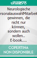 Neurologische PersonalauswahlMitarbeiter gewinnen, die nicht nur können, sondern auch wollen.. E-book. Formato EPUB ebook